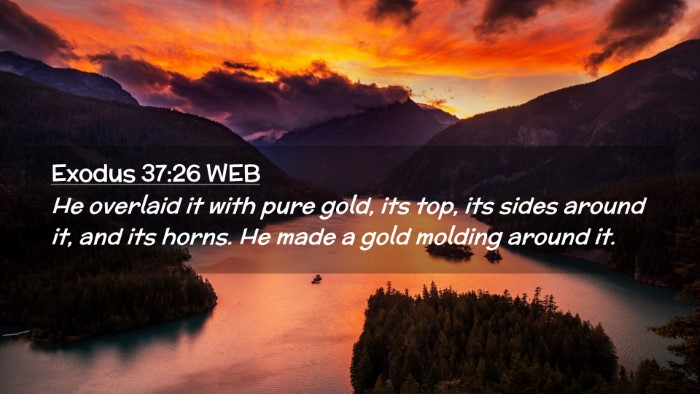 Picture 02 - Exodus 37:26 WEB Desktop Wallpaper - He overlaid it with pure gold, its top, its sides - Desktop Bible Verse Wallpaper