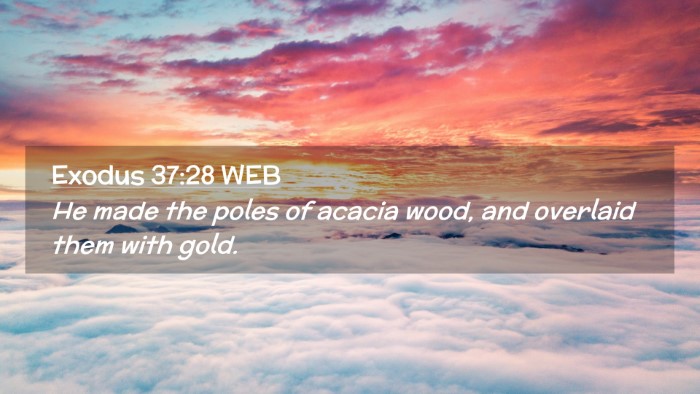 Picture 02 - Exodus 37:28 WEB Desktop Wallpaper - He made the poles of acacia wood, and overlaid - Desktop Bible Verse Wallpaper