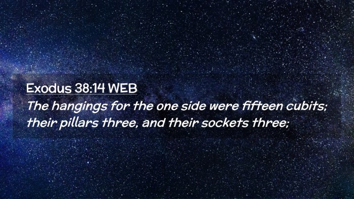 Picture 02 - Exodus 38:14 WEB Desktop Wallpaper - The hangings for the one side were fifteen - Desktop Bible Verse Wallpaper