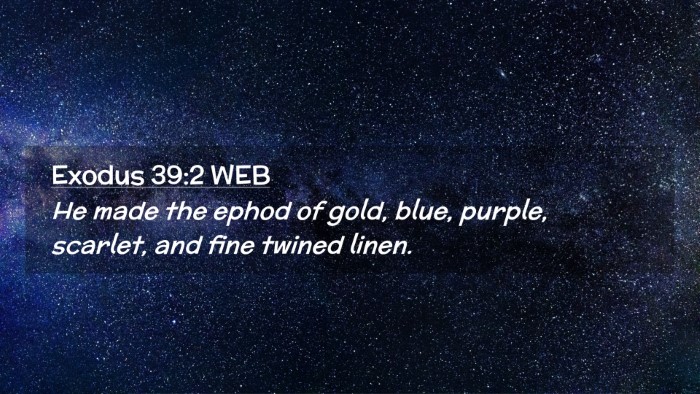 Picture 02 - Exodus 39:2 WEB Desktop Wallpaper - He made the ephod of gold, blue, purple, scarlet, - Desktop Bible Verse Wallpaper