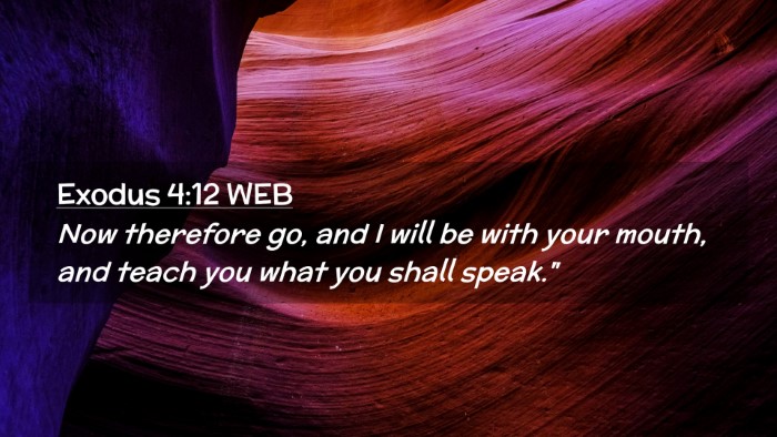 Picture 02 - Exodus 4:12 WEB Desktop Wallpaper - Now therefore go, and I will be with your mouth, - Desktop Bible Verse Wallpaper