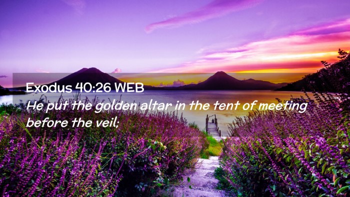 Picture 02 - Exodus 40:26 WEB Desktop Wallpaper - He put the golden altar in the tent of meeting - Desktop Bible Verse Wallpaper