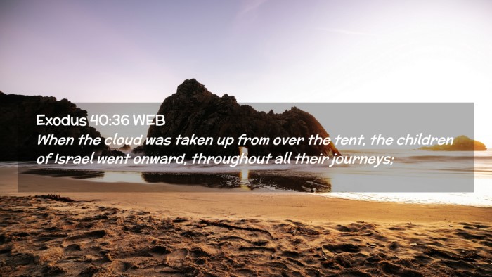 Picture 02 - Exodus 40:36 WEB Desktop Wallpaper - When the cloud was taken up from over the tent, - Desktop Bible Verse Wallpaper