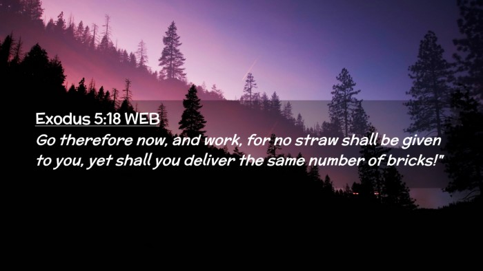 Picture 02 - Exodus 5:18 WEB Desktop Wallpaper - Go therefore now, and work, for no straw shall be - Desktop Bible Verse Wallpaper