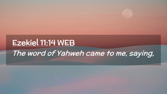 Picture 02 - Ezekiel 11:14 WEB Desktop Wallpaper - The word of Yahweh came to me, - Desktop Bible Verse Wallpaper
