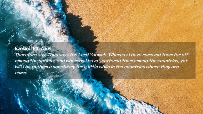 Picture 02 - Ezekiel 11:16 WEB Desktop Wallpaper - Therefore say, Thus says the Lord Yahweh: Whereas - Desktop Bible Verse Wallpaper