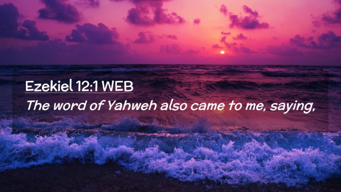 Picture 02 - Ezekiel 12:1 WEB Desktop Wallpaper - The word of Yahweh also came to me, - Desktop Bible Verse Wallpaper