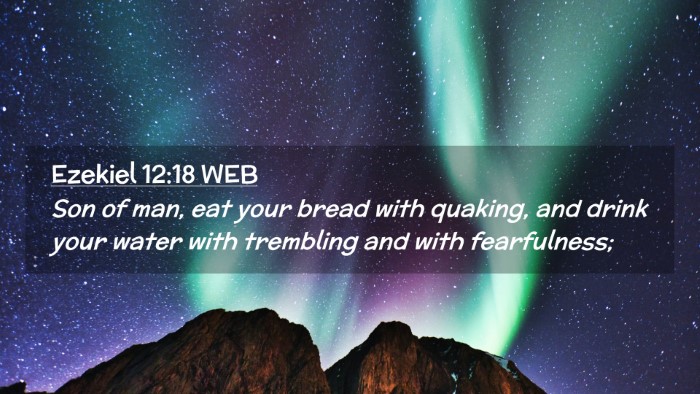 Picture 02 - Ezekiel 12:18 WEB Desktop Wallpaper - Son of man, eat your bread with quaking, and - Desktop Bible Verse Wallpaper