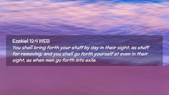 Picture 02 - Ezekiel 12:4 WEB Desktop Wallpaper - You shall bring forth your stuff by day in their - Desktop Bible Verse Wallpaper