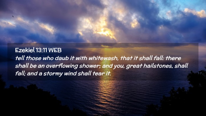 Picture 02 - Ezekiel 13:11 WEB Desktop Wallpaper - tell those who daub it with whitewash, that it - Desktop Bible Verse Wallpaper