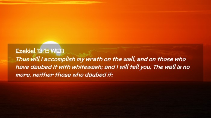 Picture 02 - Ezekiel 13:15 WEB Desktop Wallpaper - Thus will I accomplish my wrath on the wall, and - Desktop Bible Verse Wallpaper