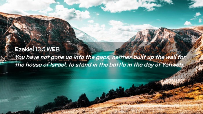 Picture 02 - Ezekiel 13:5 WEB Desktop Wallpaper - You have not gone up into the gaps, neither built - Desktop Bible Verse Wallpaper