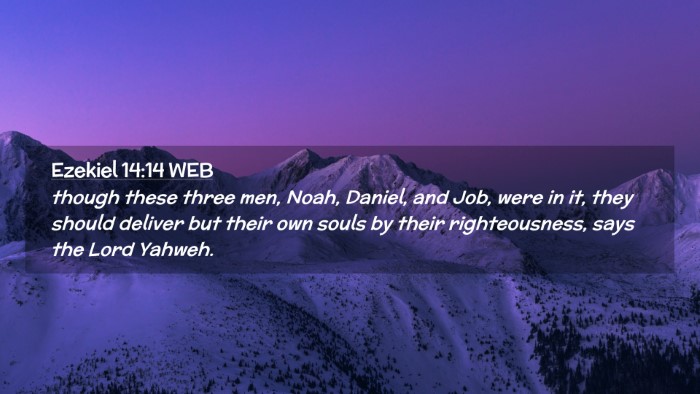 Picture 02 - Ezekiel 14:14 WEB Desktop Wallpaper - though these three men, Noah, Daniel, and Job, - Desktop Bible Verse Wallpaper