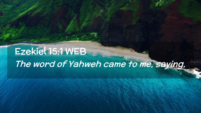 Picture 02 - Ezekiel 15:1 WEB Desktop Wallpaper - The word of Yahweh came to me, - Desktop Bible Verse Wallpaper