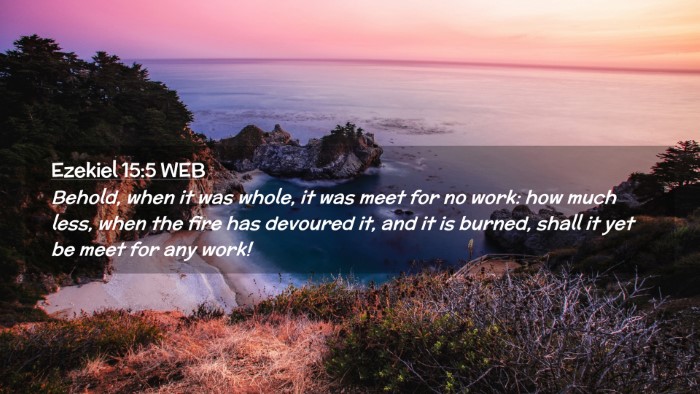 Picture 02 - Ezekiel 15:5 WEB Desktop Wallpaper - Behold, when it was whole, it was meet for no - Desktop Bible Verse Wallpaper