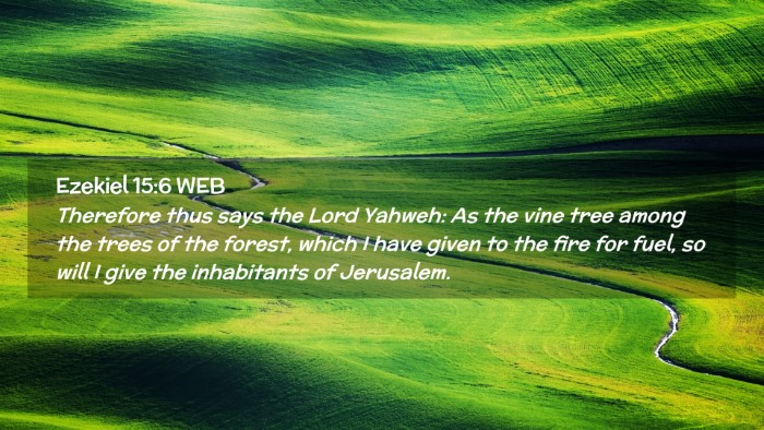 Picture 02 - Ezekiel 15:6 WEB Desktop Wallpaper - Therefore thus says the Lord Yahweh: As the vine - Desktop Bible Verse Wallpaper