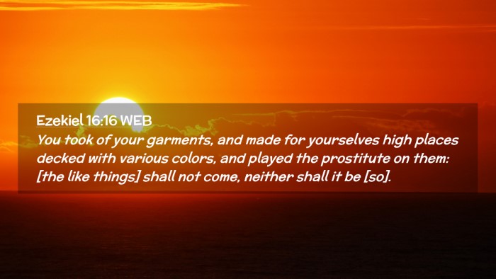 Picture 02 - Ezekiel 16:16 WEB Desktop Wallpaper - You took of your garments, and made for - Desktop Bible Verse Wallpaper