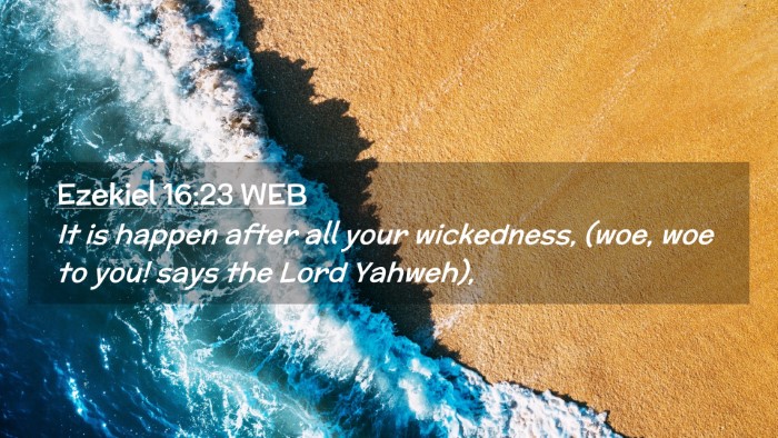 Picture 02 - Ezekiel 16:23 WEB Desktop Wallpaper - It is happen after all your wickedness, (woe, woe - Desktop Bible Verse Wallpaper