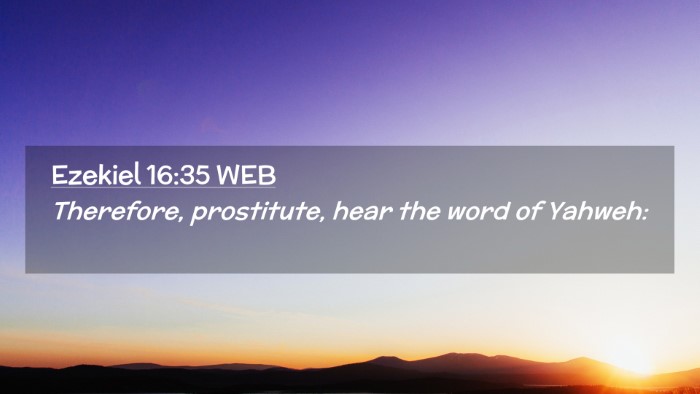 Picture 02 - Ezekiel 16:35 WEB Desktop Wallpaper - Therefore, prostitute, hear the word of - Desktop Bible Verse Wallpaper