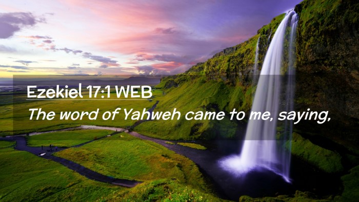 Picture 02 - Ezekiel 17:1 WEB Desktop Wallpaper - The word of Yahweh came to me, - Desktop Bible Verse Wallpaper
