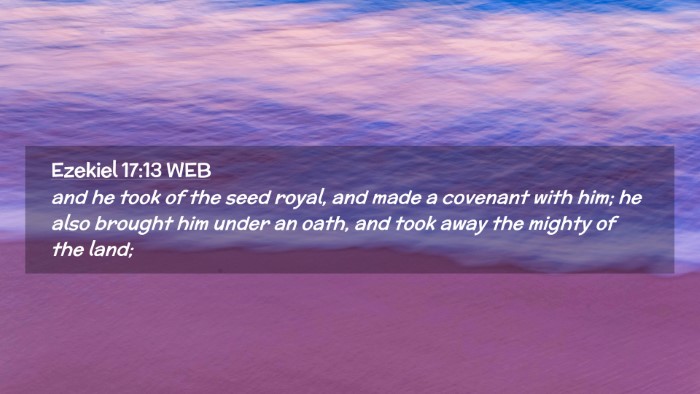 Picture 02 - Ezekiel 17:13 WEB Desktop Wallpaper - and he took of the seed royal, and made a - Desktop Bible Verse Wallpaper