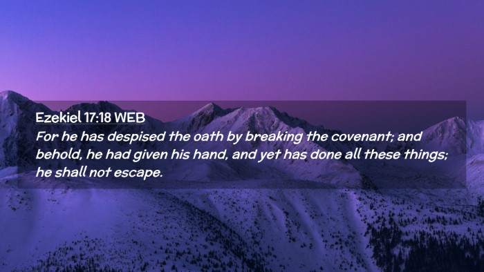 Picture 02 - Ezekiel 17:18 WEB Desktop Wallpaper - For he has despised the oath by breaking the - Desktop Bible Verse Wallpaper