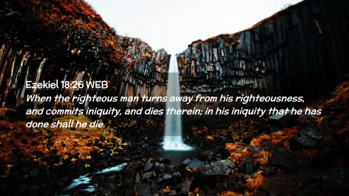 Picture 02 - Ezekiel 18:26 WEB Desktop Wallpaper - When the righteous man turns away from his - Desktop Bible Verse Wallpaper