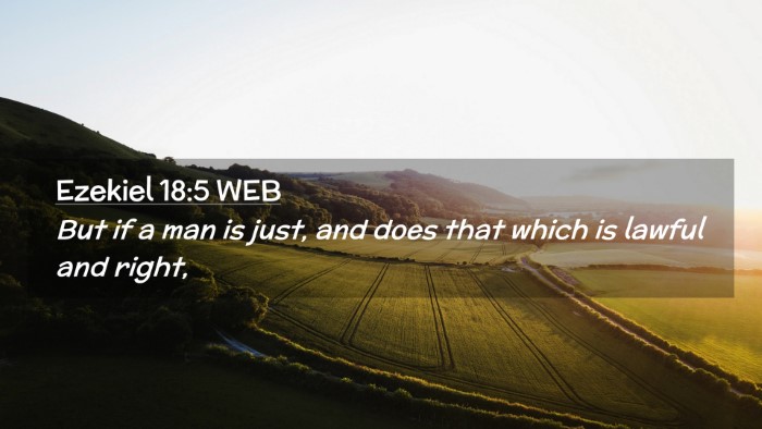 Picture 02 - Ezekiel 18:5 WEB Desktop Wallpaper - But if a man is just, and does that which is - Desktop Bible Verse Wallpaper