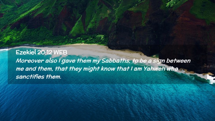 Picture 02 - Ezekiel 20:12 WEB Desktop Wallpaper - Moreover also I gave them my Sabbaths, to be a - Desktop Bible Verse Wallpaper
