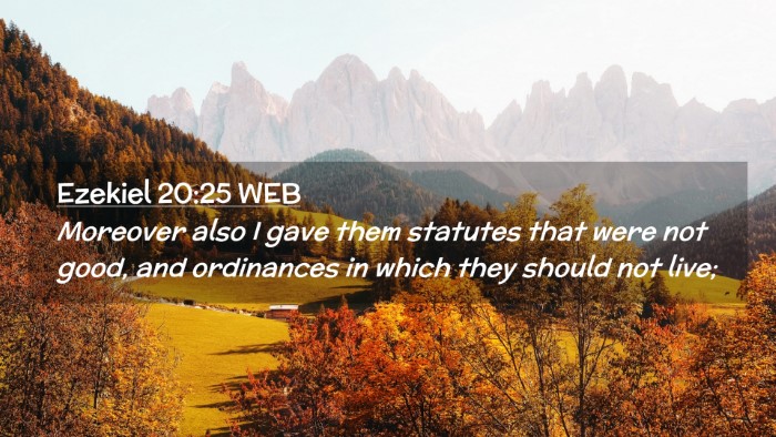 Picture 02 - Ezekiel 20:25 WEB Desktop Wallpaper - Moreover also I gave them statutes that were not - Desktop Bible Verse Wallpaper