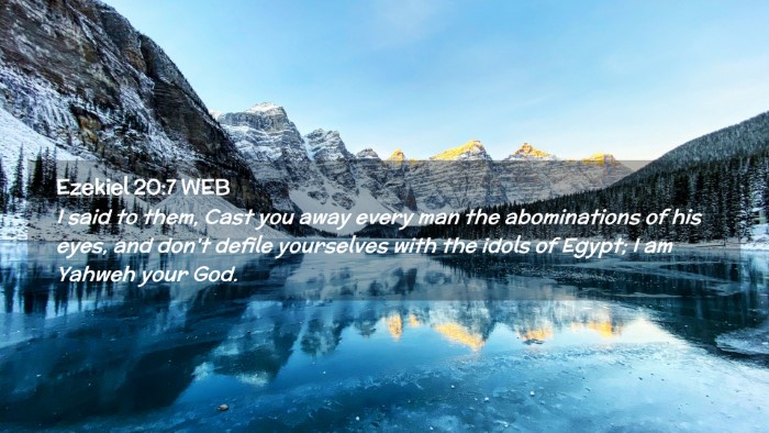 Picture 02 - Ezekiel 20:7 WEB Desktop Wallpaper - I said to them, Cast you away every man the - Desktop Bible Verse Wallpaper