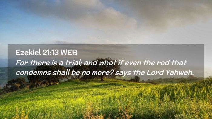 Picture 02 - Ezekiel 21:13 WEB Desktop Wallpaper - For there is a trial; and what if even the rod - Desktop Bible Verse Wallpaper