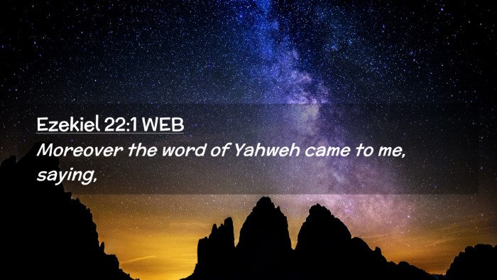 Picture 02 - Ezekiel 22:1 WEB Desktop Wallpaper - Moreover the word of Yahweh came to me, - Desktop Bible Verse Wallpaper