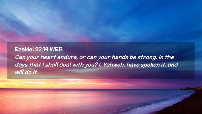 Picture 02 - Ezekiel 22:14 WEB Desktop Wallpaper - Can your heart endure, or can your hands be - Desktop Bible Verse Wallpaper