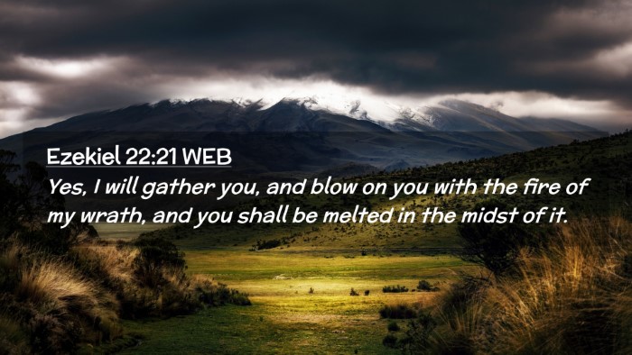 Picture 02 - Ezekiel 22:21 WEB Desktop Wallpaper - Yes, I will gather you, and blow on you with the - Desktop Bible Verse Wallpaper