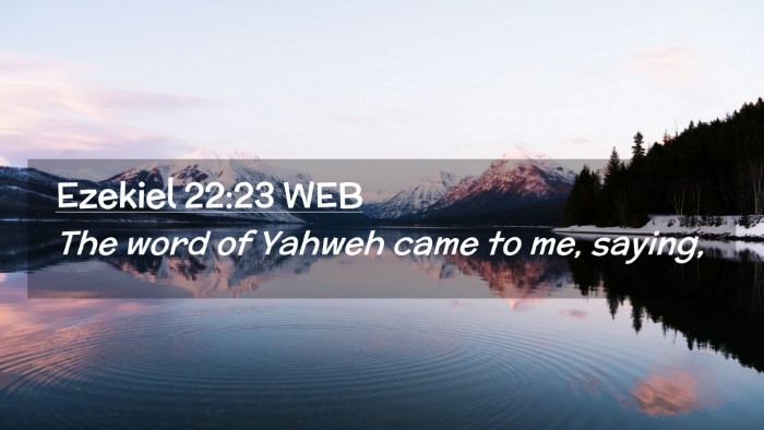 Picture 02 - Ezekiel 22:23 WEB Desktop Wallpaper - The word of Yahweh came to me, - Desktop Bible Verse Wallpaper