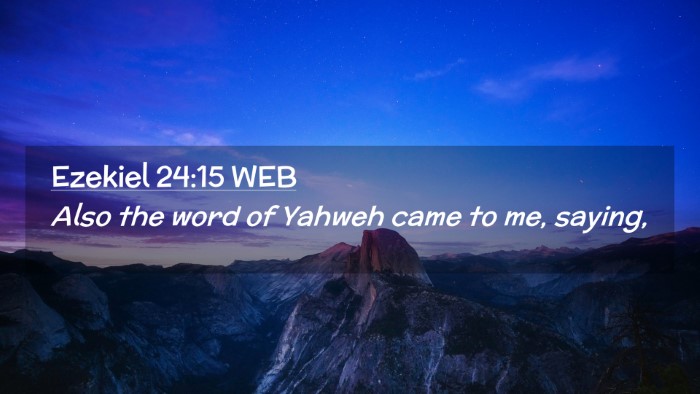 Picture 02 - Ezekiel 24:15 WEB Desktop Wallpaper - Also the word of Yahweh came to me, - Desktop Bible Verse Wallpaper