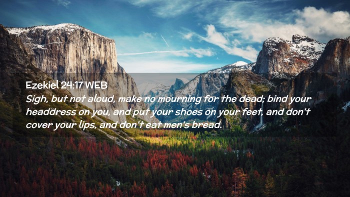 Picture 02 - Ezekiel 24:17 WEB Desktop Wallpaper - Sigh, but not aloud, make no mourning for the - Desktop Bible Verse Wallpaper