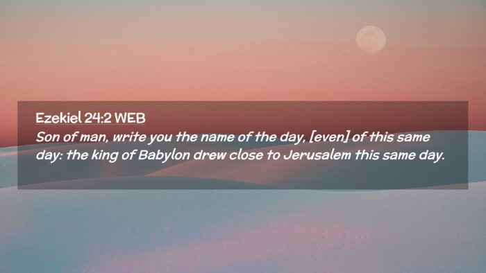 Picture 02 - Ezekiel 24:2 WEB Desktop Wallpaper - Son of man, write you the name of the day, [even] - Desktop Bible Verse Wallpaper