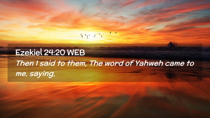 Picture 02 - Ezekiel 24:20 WEB Desktop Wallpaper - Then I said to them, The word of Yahweh came to - Desktop Bible Verse Wallpaper