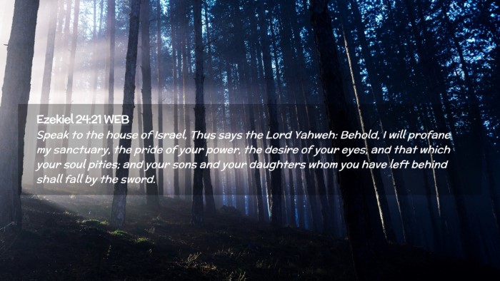 Picture 02 - Ezekiel 24:21 WEB Desktop Wallpaper - Speak to the house of Israel, Thus says the Lord - Desktop Bible Verse Wallpaper