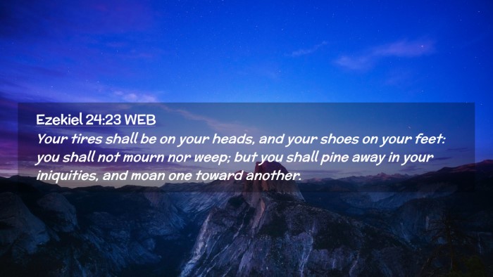 Picture 02 - Ezekiel 24:23 WEB Desktop Wallpaper - Your tires shall be on your heads, and your shoes - Desktop Bible Verse Wallpaper