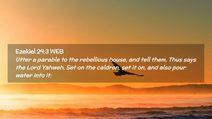 Picture 02 - Ezekiel 24:3 WEB Desktop Wallpaper - Utter a parable to the rebellious house, and tell - Desktop Bible Verse Wallpaper
