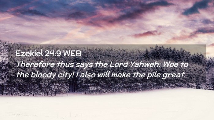 Picture 02 - Ezekiel 24:9 WEB Desktop Wallpaper - Therefore thus says the Lord Yahweh: Woe to the - Desktop Bible Verse Wallpaper