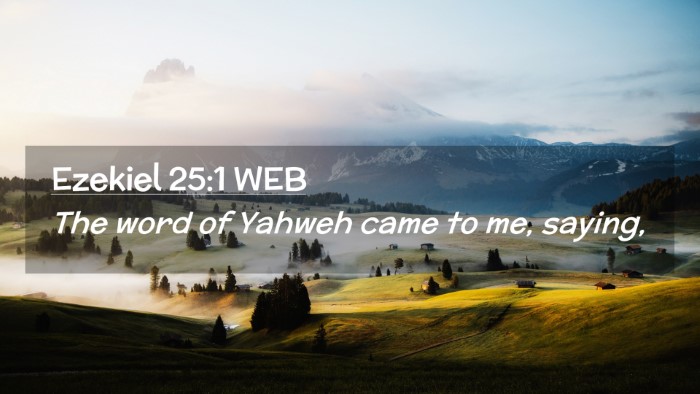 Picture 02 - Ezekiel 25:1 WEB Desktop Wallpaper - The word of Yahweh came to me, - Desktop Bible Verse Wallpaper
