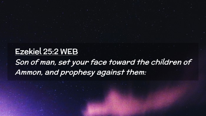 Picture 02 - Ezekiel 25:2 WEB Desktop Wallpaper - Son of man, set your face toward the children of - Desktop Bible Verse Wallpaper