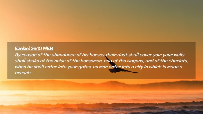 Picture 02 - Ezekiel 26:10 WEB Desktop Wallpaper - By reason of the abundance of his horses their - Desktop Bible Verse Wallpaper