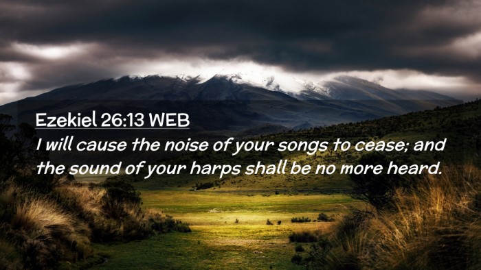 Picture 02 - Ezekiel 26:13 WEB Desktop Wallpaper - I will cause the noise of your songs to cease; - Desktop Bible Verse Wallpaper