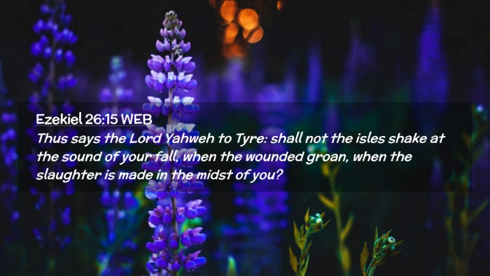 Picture 02 - Ezekiel 26:15 WEB Desktop Wallpaper - Thus says the Lord Yahweh to Tyre: shall not the - Desktop Bible Verse Wallpaper