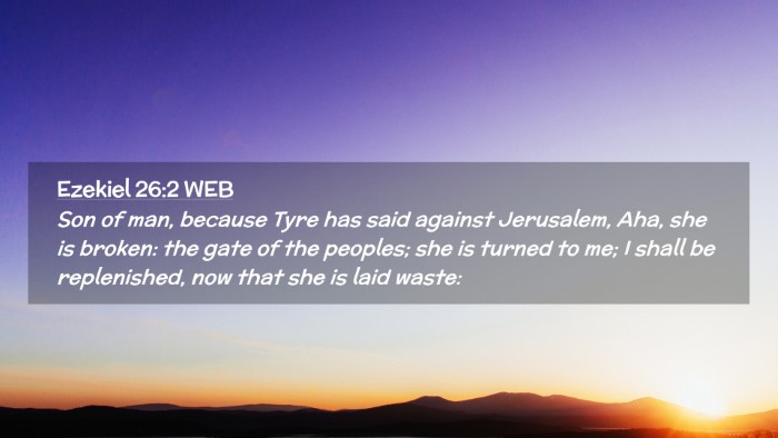 Picture 02 - Ezekiel 26:2 WEB Desktop Wallpaper - Son of man, because Tyre has said against - Desktop Bible Verse Wallpaper